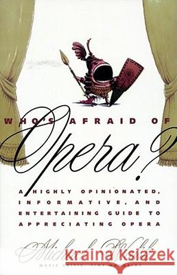 Who's Afraid of Opera?: A Highly Opinionated, Informative, and Entertaining Guide to Appreciating Opera Michael Walsh 9780671884024 Simon & Schuster