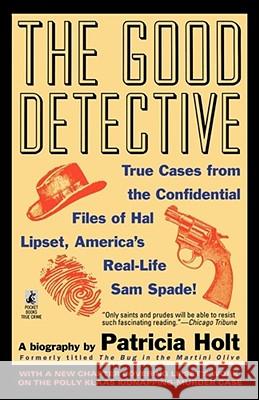The Good Detective: True Cases from the Confidential Files of Hal Lipset, America's Real-Life Sam Spade! Patricia Holt 9780671886721 Simon & Schuster