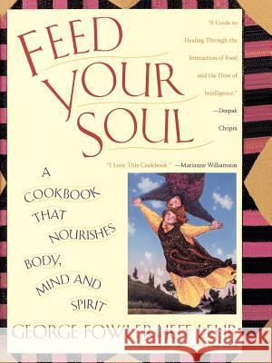 Feed Your Soul: A Cookbook That Nourishes Body Mind and Spirit Fowler, George 9780671891008 Fireside Books