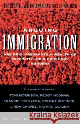 Arguing Immigration: The Controversy and Crisis Over the Future of Immigration in America Nicolaus Mills 9780671895587 Simon & Schuster