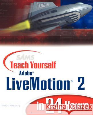 Sams Teach Yourself Adobe Livemotion 2 in 24 Hours Holzschlag, Molly E. 9780672323126 Sams