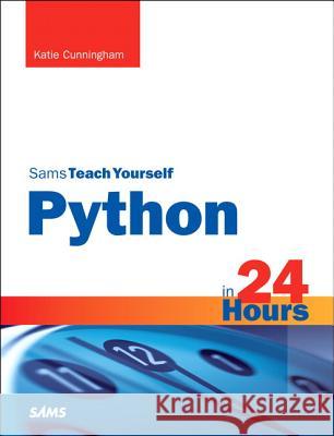 Python in 24 Hours, Sams Teach Yourself Cunningham, Katie 9780672336874 0