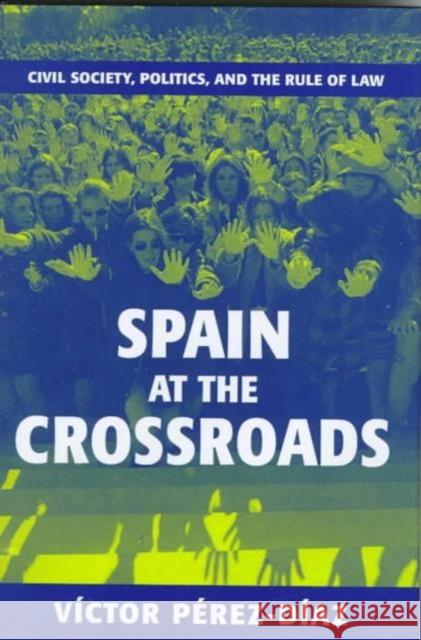Spain at the Crossroads: Civil Society, Politics, and the Rule of Law Perez Diaz, Victor 9780674000520 Harvard University Press