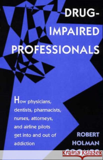 Drug-Impaired Professionals Robert Holman Coombs 9780674001749 Harvard University Press