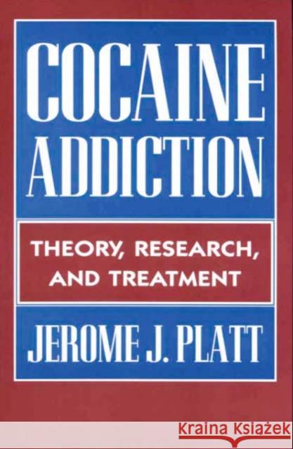 Cocaine Addiction: Theory, Research and Treatment Platt, Jerome J. 9780674001787 Harvard University Press
