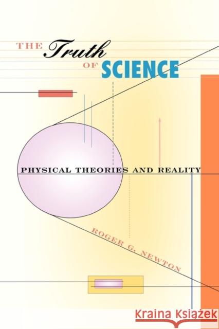 Truth of Science: Physical Theories and Reality Newton, Roger G. 9780674001817 Harvard University Press