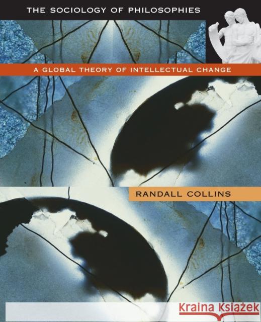 Sociology of Philosophies: A Global Theory of Intellectual Change (Revised) Collins, Randall 9780674001879 Belknap Press
