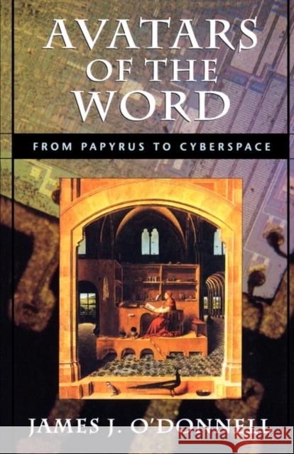 Avatars of the Word: From Papyrus to Cyberspace O'Donnell, James J. 9780674001947 Harvard University Press