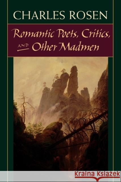 Romantic Poets, Critics, and Other Madmen Charles Rosen 9780674002029 Harvard University Press