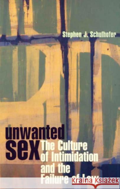 Unwanted Sex: The Culture of Intimidation and the Failure of Law Schulhofer, Stephen J. 9780674002036