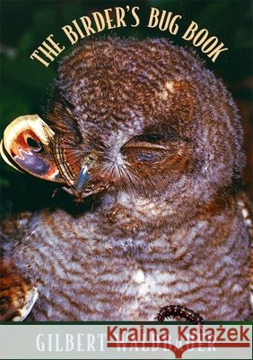 The Birder's Bug Book Waldbauer, Gilbert 9780674002067 Harvard University Press