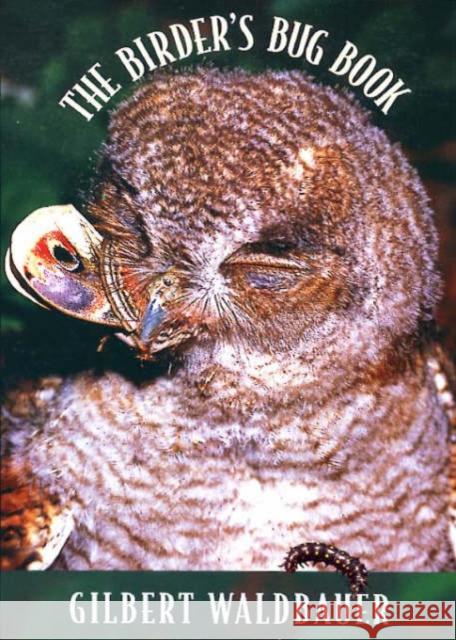 The Birder?s Bug Book Gilbert Waldbauer 9780674002067 Harvard University Press