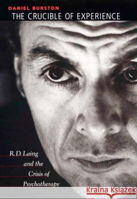 Crucible of Experience: R. D. Laing and the Crisis of Psychotherapy Burston, Daniel 9780674002173 Harvard University Press