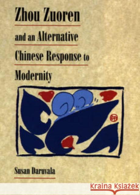 Zhou Zuoren and an Alternative Chinese Response to Modernity Susan Daruvala 9780674002388 Harvard University Press