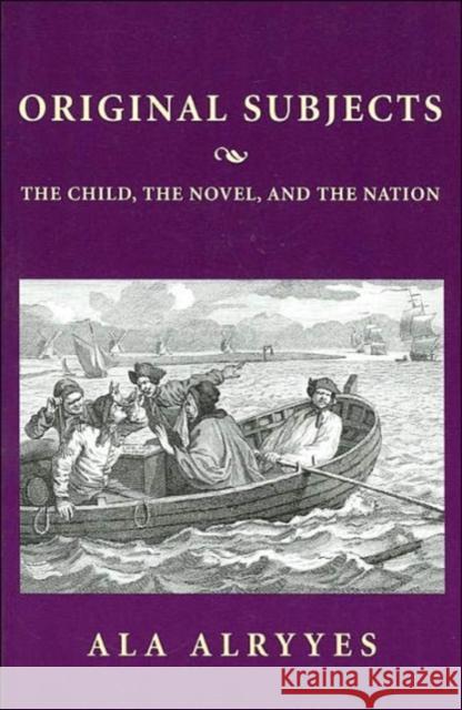 Original Subjects: The Child, the Novel, and the Nation Alryyes, Ala A. 9780674002630