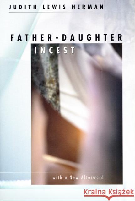 Father-Daughter Incest: With a New Afterword Herman, Judith Lewis 9780674002708 0