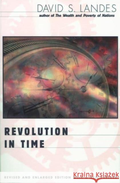 Revolution in Time: Clocks and the Making of the Modern World, Revised and Enlarged Edition (Revised and Enlarged) Landes, David S. 9780674002821 Belknap Press