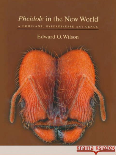 Pheidole in the New World: A Dominant, Hyperdiverse Ant Genus Wilson, Edward O. 9780674002937 Harvard University Press