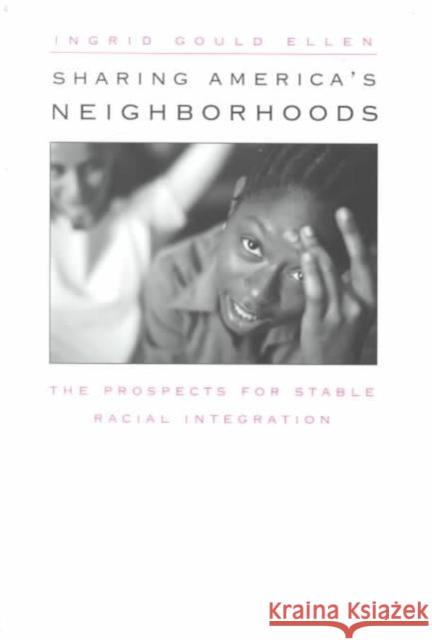 Sharing America's Neighborhoods: The Prospects for Stable Racial Integration Ellen, Ingrid Gould 9780674003019