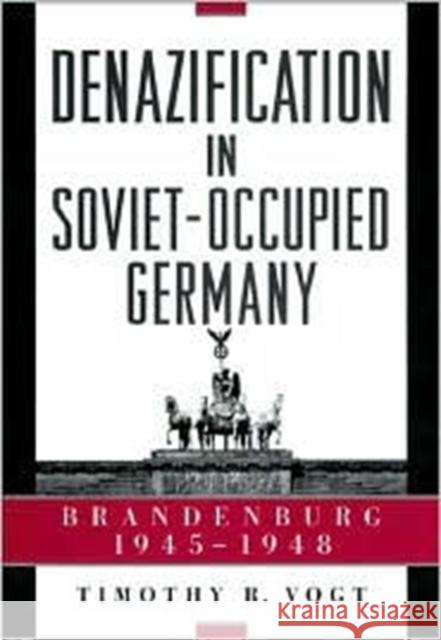 Denazification in Soviet-Occupied Germany: Brandenburg, 1945-1948 Vogt, Timothy R. 9780674003408 Harvard University Press