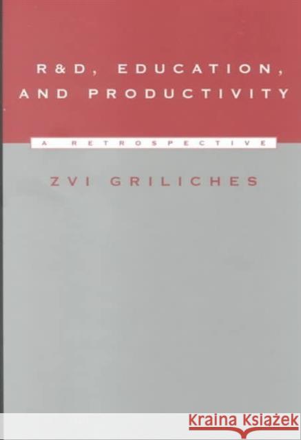 R&D, Education, and Productivity: A Retrospective Griliches, Zvi 9780674003439 Harvard University Press