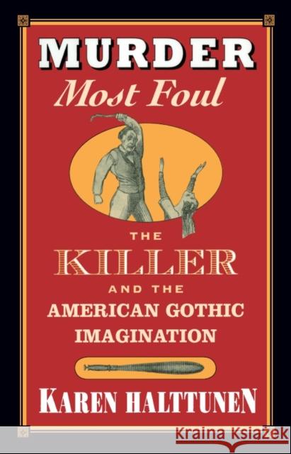 Murder Most Foul: The Killer and the American Gothic Imagination Halttunen, Karen 9780674003842 Harvard University Press