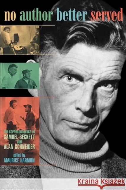 No Author Better Served: The Correspondence of Samuel Beckett & Alan Schneider Harmon, Maurice 9780674003859
