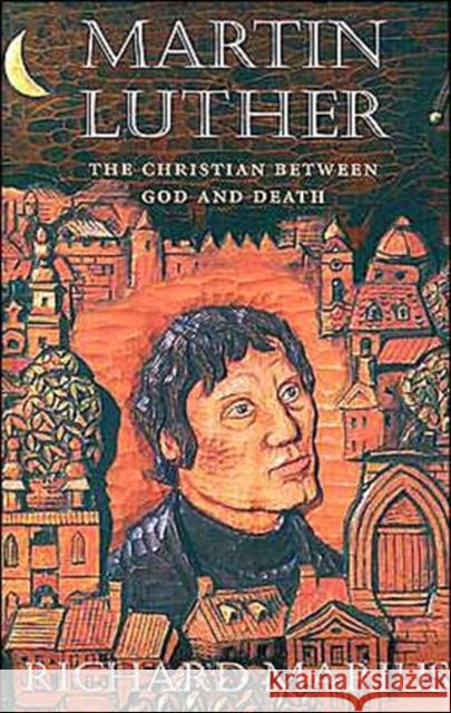 Martin Luther: The Christian Between God and Death Marius, Richard 9780674003873 Belknap Press