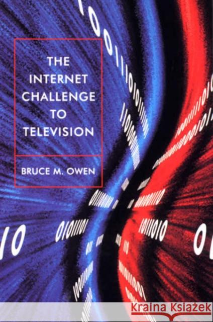 The Internet Challenge to Television Bruce M. Owen 9780674003897