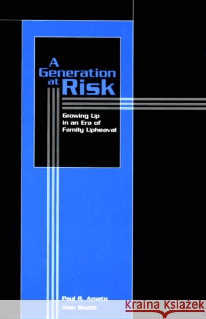 A Generation at Risk: Growing Up in an Era of Family Upheaval Amato, Paul R. 9780674003989 Harvard University Press
