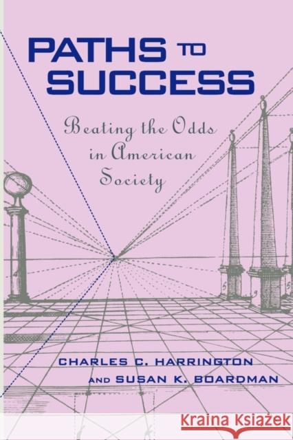 Paths to Success: Beating the Odds in American Society Harrington, Charles C. 9780674004139