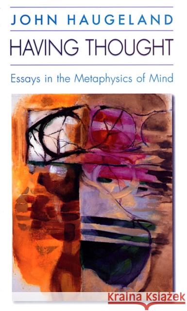Having Thought: Essays in the Metaphysics of Mind Haugeland, John 9780674004153 Harvard University Press