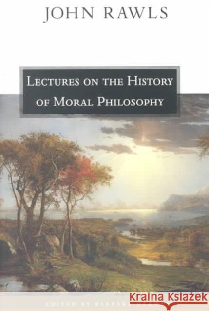 Lectures on the History of Moral Philosophy John Rawls Barbara Herman 9780674004429 Harvard University Press