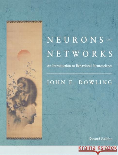 Neurons and Networks: An Introduction to Behavioral Neuroscience, Second Edition Dowling, John E. 9780674004627