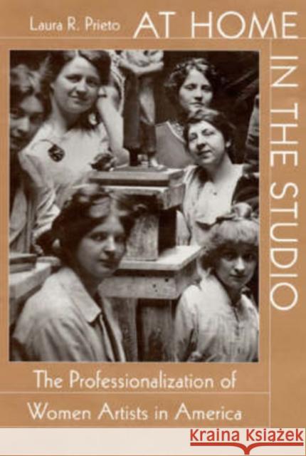 At Home in the Studio: The Professionalization of Women Artists in America Prieto, Laura R. 9780674004863 Harvard University Press