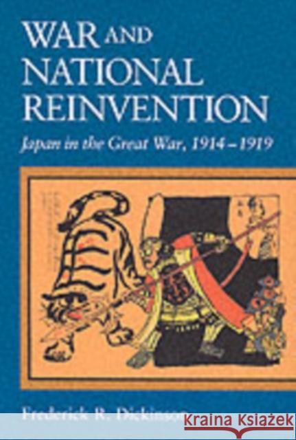 War and National Reinvention: Japan in the Great War, 1914-1919 Dickinson, Frederick R. 9780674005075 Harvard University Press