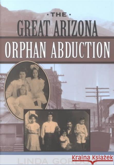 The Great Arizona Orphan Abduction Linda Gordon 9780674005358 Harvard University Press