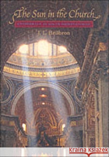 The Sun in the Church: Cathedrals as Solar Observatories Heilbron, J. L. 9780674005365 Harvard University Press