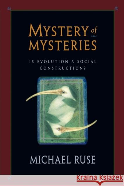 Mystery of Mysteries: Is Evolution a Social Construction? Ruse, Michael 9780674005433 Harvard University Press