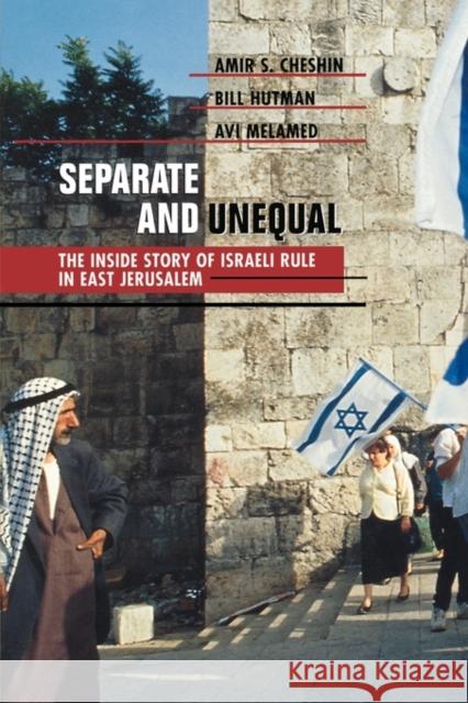 Separate and Unequal: The Inside Story of Israeli Rule in East Jerusalem Cheshin, Amir S. 9780674005532 Harvard University Press