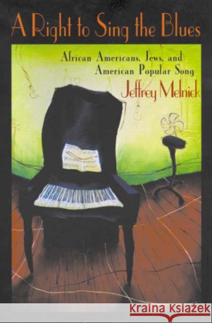 A Right to Sing the Blues: African Americans, Jews, and American Popular Song Melnick, Jeffrey Paul 9780674005662 Harvard University Press
