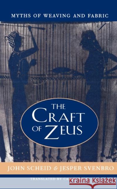 The Craft of Zeus: Myths of Weaving and Fabric Scheid, John 9780674005785 Harvard University Press