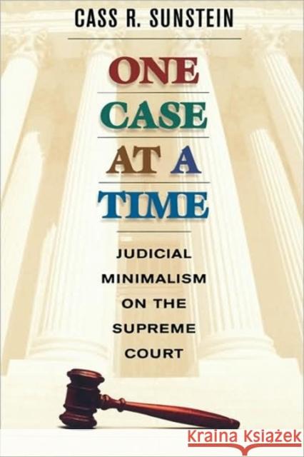 One Case at a Time: Judicial Minimalism on the Supreme Court Sunstein, Cass R. 9780674005792 Harvard University Press