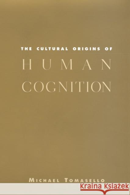 The Cultural Origins of Human Cognition Michael Tomasello 9780674005822