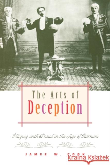 The Arts of Deception: Playing with Fraud in the Age of Barnum Cook, James W. 9780674005914 Harvard University Press