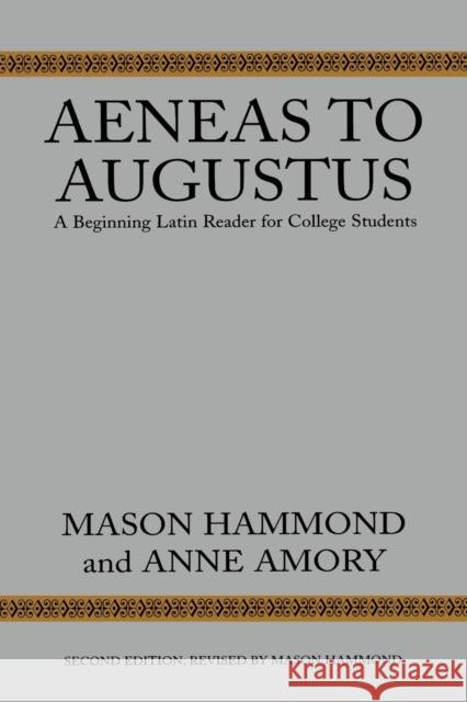 Aeneas to Augustus: A Beginning Latin Reader for College Students, Second Edition Hammond, Mason 9780674006003 Harvard University Press