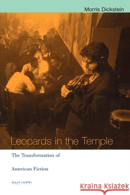 Leopards in the Temple: The Transformation of American Fiction, 1945-1970 Dickstein, Morris 9780674006041 Harvard University Press