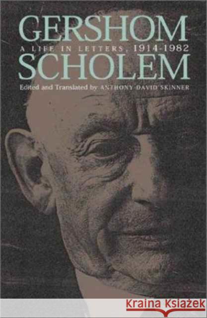 A Life in Letters, 1914-1982 Gershom Gerhard Scholem Anthony David Skinner Anthony David Skinner 9780674006423 Harvard University Press