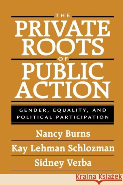 Private Roots of Public Action: Gender, Equality, and Political Participation Burns, Nancy 9780674006607 Harvard University Press