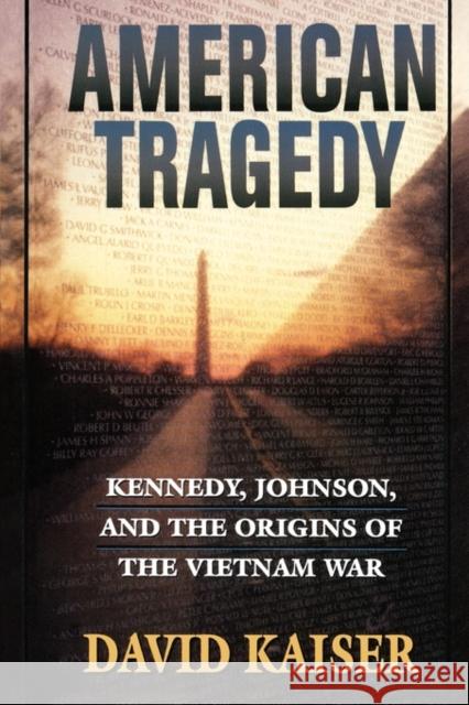 American Tragedy: Kennedy, Johnson, and the Origins of the Vietnam War Kaiser, David 9780674006720